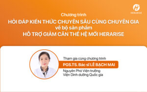 Hỏi đáp Kiến thức chuyên sâu về bộ sản phẩm Hỗ trợ giảm cân thế hệ mới Herarise